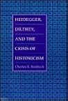 Heidegger, Dilthey, and the Crisis of Historicism