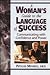 A Woman's Guide To The Language Of Success: Communicating with Confidence and Power