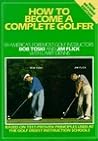 How to Become a Complete Golfer by Bob Toski