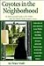 Coyotes in the Neighborhood : An Informational Guide to the Habits and Life History of the Eastern Coyote