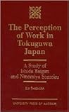 The Perception of Work in Tokugawa Japan: A Study of Ishida Baigan and Ninomiya Sontoku
