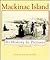 MacKinac Island Its History in Picture