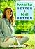 Breathe Better, Feel Better: Learn to Increase Your Energy, Control Anxiety and Anger, Relieve Health Problems, and Just Relax With Simple Breathing Techniques
