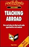 Teaching Abroad: How and Where to Find World-Wide Opportunities and Contacts (How to Books : Jobs and Careers)