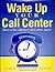 Wake Up Your Call Center: How to Be a Better Call Center Agent (Customer Access Management)