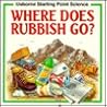 Where Does Rubbish Go? (Usborne Starting Point Science)