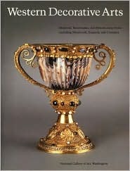Western Decorative Arts, Part I: Medieval, Renaissance, and Historicizing Styles Including Metalwork, Enamels, and Ceramics (National Gallery of Art Systematic Catalogues)