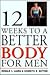 Twelve Weeks to a Better Body for Men