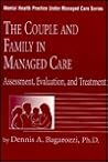 The Couple And Family In Managed Care: Assessment, Evaluation And Treatment (Mental Health Practice Under Managed Care, 4) The Couple And Family In Managed Care: Assessment, Evaluation And Treatment (Mental Health Practice Under Managed Care, 4)
