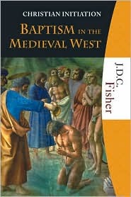 Baptism in the Medieval West (Christian Initiation)