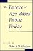 The Future of Age-Based Public Policy by Robert B. Hudson