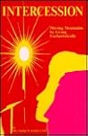 Intercession: Moving Mountains by Living Eucharistically Intercession: Moving Mountains by Living Eucharistically