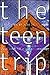 The Teen Trip: The Complete...