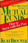 Kurt Brouwer's Guide to Mutual Funds: How to Invest with the Pros Kurt Brouwer's Guide to Mutual Funds: How to Invest with the Pros