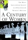 A Century of Women: The Most Influential Events in Twentieth-Century Women's History A Century of Women: The Most Influential Events in Twentieth-Century Women's History