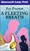 A Fleeting Breath (U) (Ulverscroft Large Print Series)