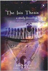 The Isis Thesis: a study decoding 870 Ancient Egyptian Signs (Paperback)