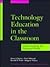 Technology Education in the Classroom by Peter Sellwood