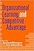 Organizational Learning and Competitive Advantage (Theory, Culture and Society)