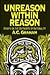 Unreason Within Reason: Essays on the Outskirts of Rationality