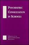 Psychiatric Consultation in Schools: A Report of the American Psychiatric Association