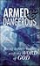 Armed and Dangerous: Facing Today's Battles with the Word of God