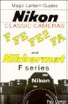 Magic Lantern Guides Classic Series: Nikon Classic Cameras Vol.1 For F, Nikkormat Series, Fe, Fe2nd Fa Magic Lantern Guides Classic Series: Nikon Classic Cameras Vol.1 For F, Nikkormat Series, Fe, Fe2nd Fa