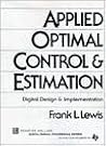 Applied Optimal Control and Estimation: Digital Design and Implementation (Prentice Hall and Texas Instruments Digital Signal Processing Series)