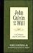 John Calvin and the Will: A Critique and Corrective