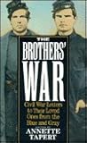 Brothers' War: Civil War Letters to Their Loved Ones from the Blue and Gray Brothers' War: Civil War Letters to Their Loved Ones from the Blue and Gray