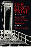 The King's Trial: Louis XVI vs. the French Revolution (Paperback)