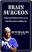 Brain Surgeon: A Doctor's Inspiring Encounters with Mortality and Miracles