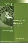 Leadership Amid Controversy: Presidential Perspectives : New Directions for Higher Education, No. 128
