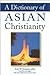 A Dictionary of Asian Christianity by Scott W. Sunquist