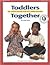 Toddlers Together: The Complete Planning Guide For A Toddler Curriculum