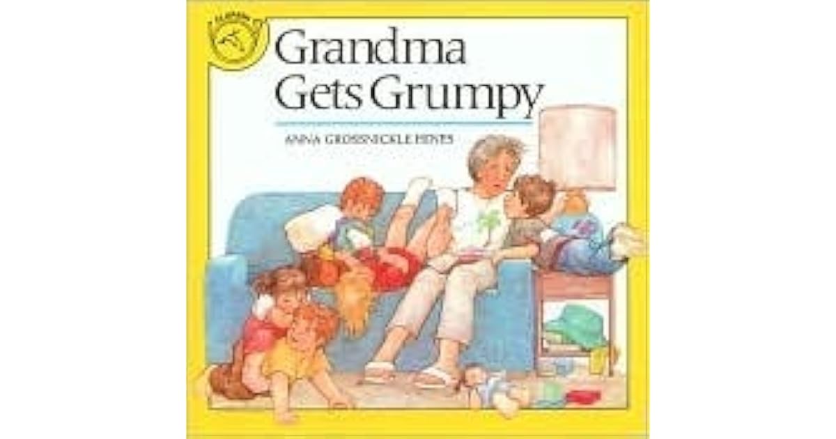 Grandma Gets Grumpy by Anna Grossnickle Hines