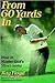From 60 Yards In: How to Master Golf's Short Game