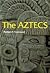 The Aztecs (Ancient Peoples & Places)