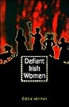 Defiant Irish Women Defiant Irish Women