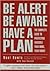 Be Alert, Be Aware, Have a Plan: The Complete Guide to Personal Security