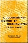 A Documentary History of Biochemistry 1770-1940 A Documentary History of Biochemistry 1770-1940