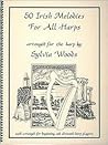 50 Irish Melodies for All Harps by Sylvia Woods 50 Irish Melodies for All Harps by Sylvia Woods
