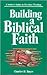 Building a Biblical Faith: A Seeker's Guide to Christian Theology
