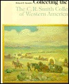 Collecting the West: The C.R. Smith Collection of Western American Art (Hardcover)