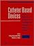 Catheter Based Devices for ...