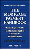 The Mortgage Payment Handbook: Monthly Payment Tables and Yearly Amortization Schedules for Fixed-Ra