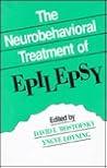 The Neurobehavioral Treatment of Epilepsy The Neurobehavioral Treatment of Epilepsy