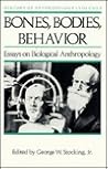 Bones, Bodies, Behavior: Essays in Behavioral Anthropology (History of Anthropology) Volume 5