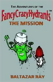 The Adventures of the FancyCrazyHydrants: The Mission (Paperback)