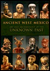 Ancient West Mexico: Art and Archaeology of the Unknown Past (Hardcover)